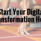 Start Your Digitial Transformation Here.