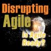 Disrupting Agile